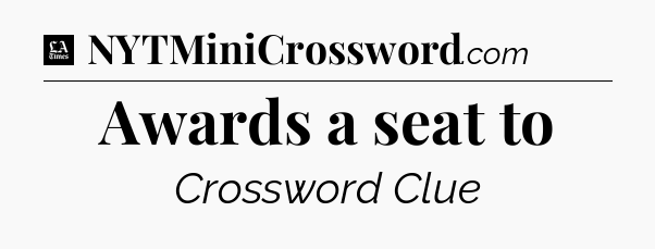 Awards a seat to - LA Times Crossword