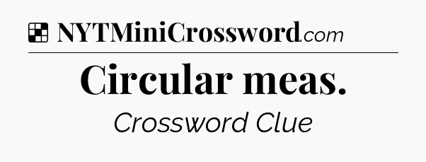 Solution: Circular meas - NYT Crossword