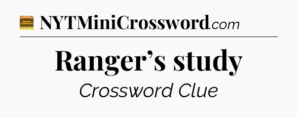 Ranger’s study - Eugene Sheffer Crossword