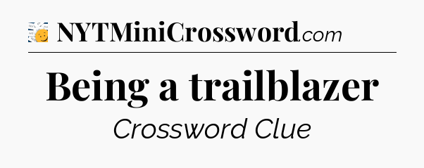 Being a trailblazer - 7 Little Words