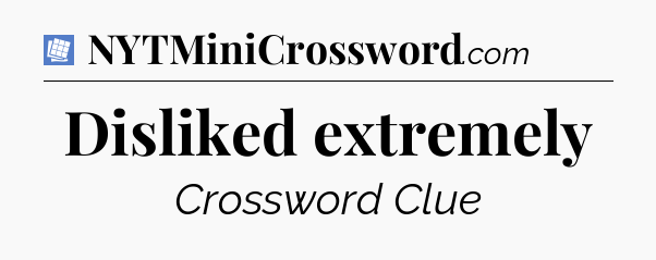 Disliked extremely Puzzle Page Crossword Clue