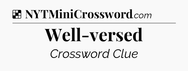 Solution: Well-versed - NYT Crossword