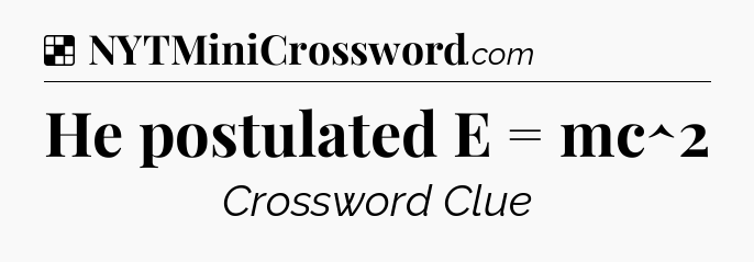 Solution: He postulated E = mc^2 - NYT Crossword