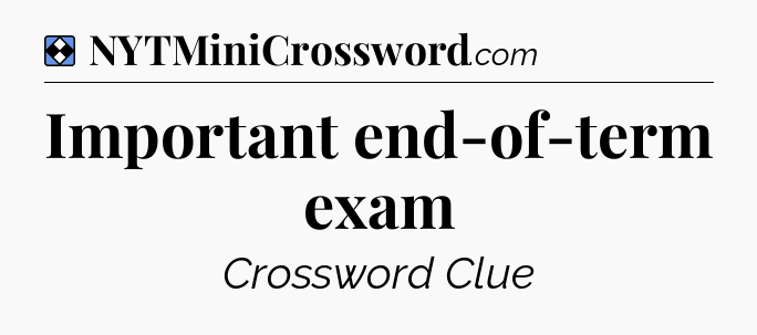 Solution: Important end-of-term exam - NYT Mini Crossword