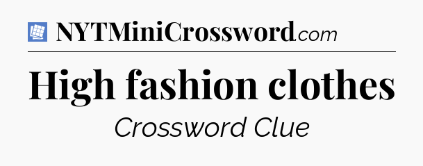 High fashion clothes Puzzle Page Crossword Clue