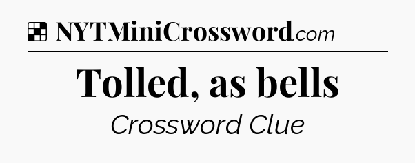 Solution: Tolled, as bells - NYT Crossword