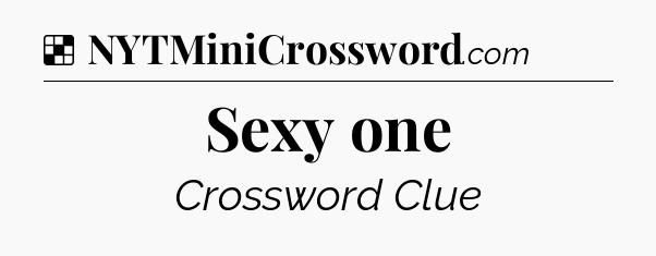 Solution: Sexy one - NYT Crossword