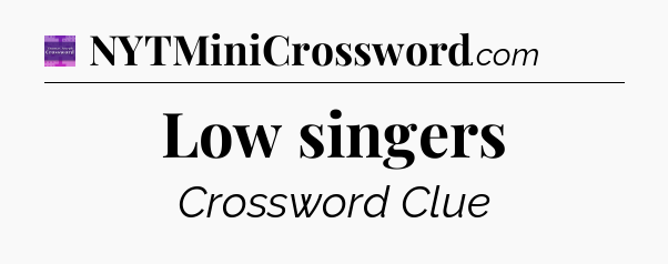 Low singers - Thomas Joseph Crossword