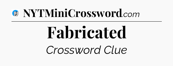 Fabricated Crossword Clue