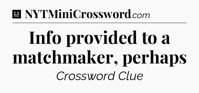 Info provided to a matchmaker, perhaps - LA Times Crossword