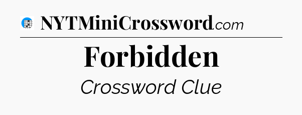Forbidden Crossword Clue