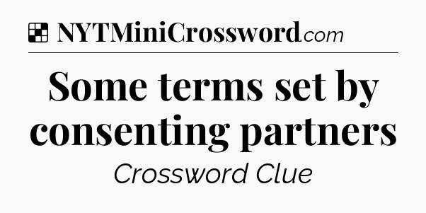 Solution: Some terms set by consenting partners - NYT Crossword