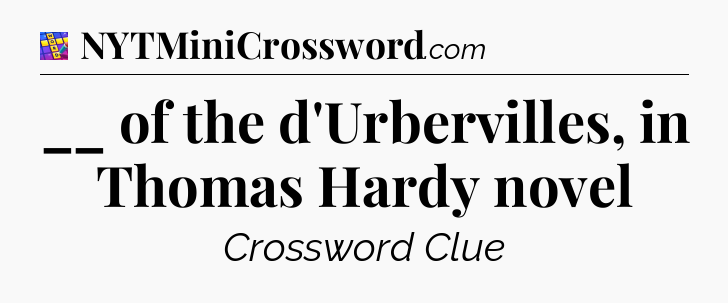 __ of the d'Urbervilles, in Thomas Hardy novel Codycross
