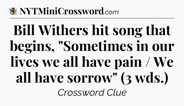 Bill Withers hit song that begins, 