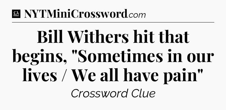 Bill Withers hit that begins, 