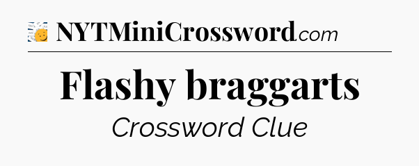 Flashy braggarts - 7 Little Words