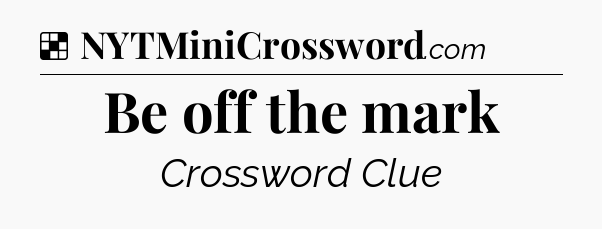Solution: Be off the mark - NYT Crossword