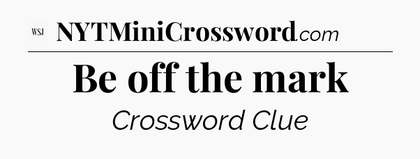 Be off the mark - WSJ Crossword