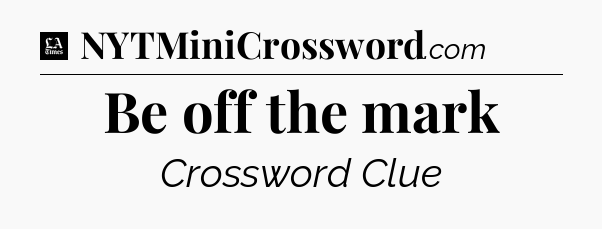 Be off the mark - LA Times Crossword