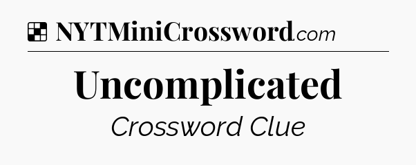 Solution: Uncomplicated - NYT Crossword