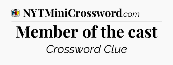 Member of the cast Crossword Clue