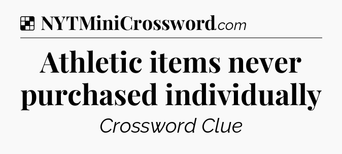 Solution: Athletic items never purchased individually - NYT Crossword