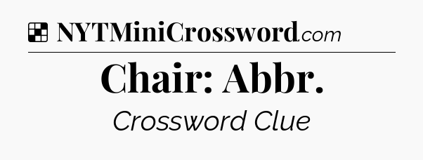 Solution: Chair: Abbr - NYT Crossword