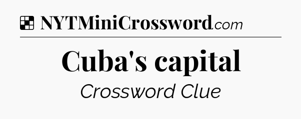 Solution: Cuba's capital - NYT Crossword
