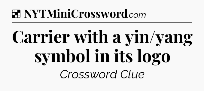 Solution: Carrier with a yin/yang symbol in its logo - NYT Crossword
