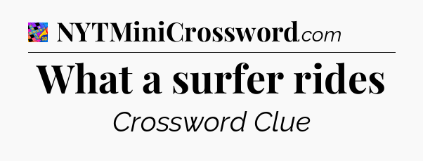 What a surfer rides Crossword Clue