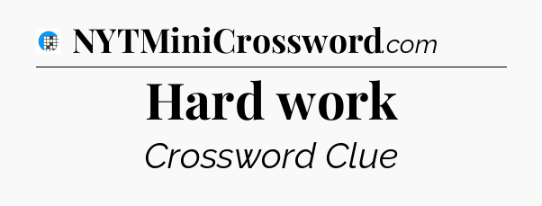 Hard work Crossword Clue