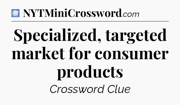 Specialized, targeted market for consumer products Puzzle Page Crossword Clue