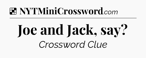 Solution: Joe and Jack, say - NYT Crossword