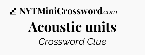 Solution: Acoustic units - NYT Crossword