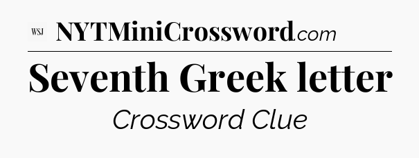 Seventh Greek letter - WSJ Crossword