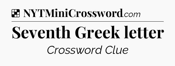 Solution: Seventh Greek letter - NYT Crossword