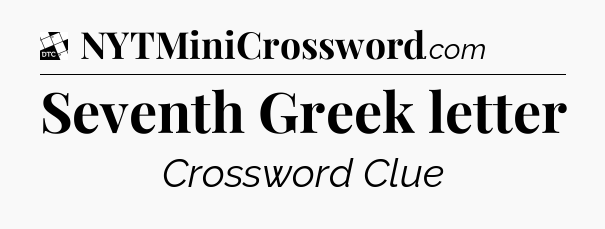 Seventh Greek letter - Daily Themed Classic Crossword