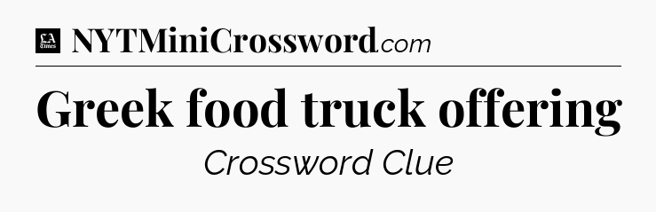 Greek food truck offering - LA Times Crossword