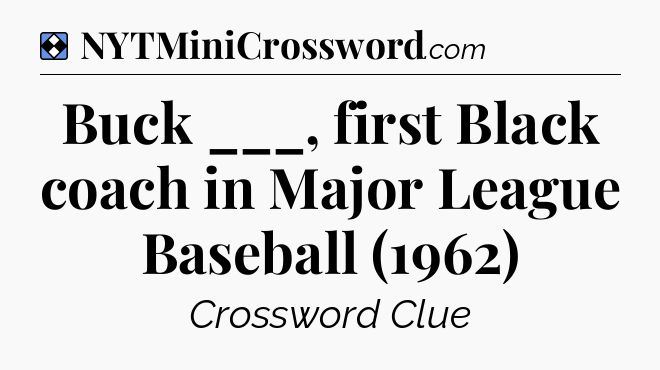 Solution: Buck ___, first Black coach in Major League Baseball (1962) - NYT Mini Crossword