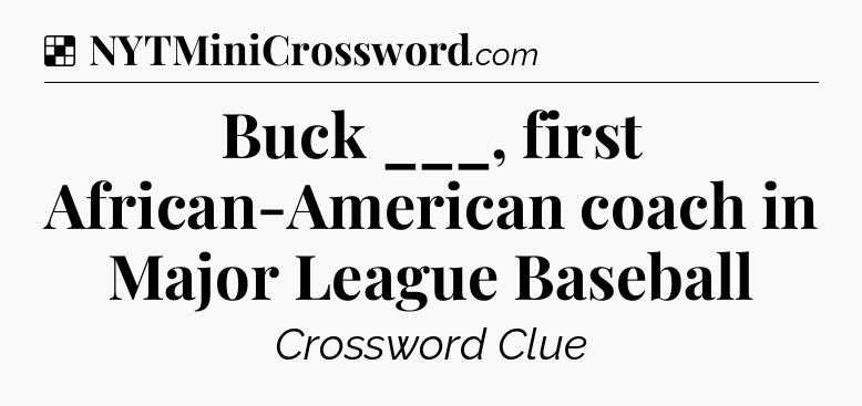 Solution: Buck ___, first African-American coach in Major League Baseball - NYT Crossword