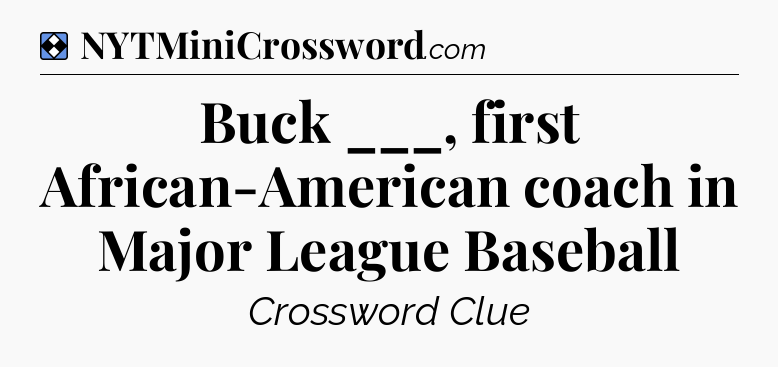 Solution: Buck ___, first African-American coach in Major League Baseball - NYT Mini Crossword