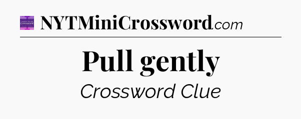 Pull gently - Thomas Joseph Crossword