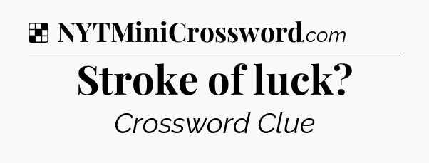 Solution: Stroke of luck - NYT Crossword