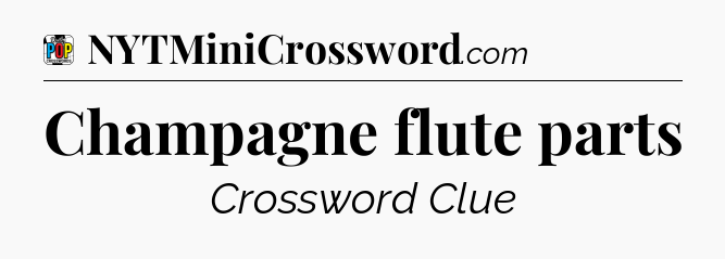 Champagne flute parts Crossword Clue