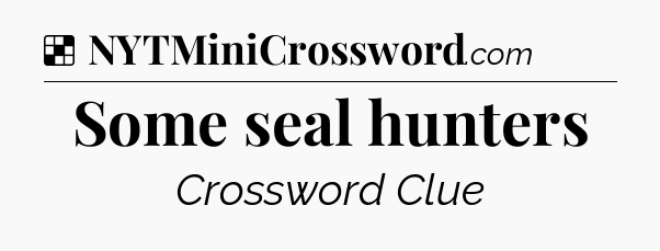 Solution: Some seal hunters - NYT Crossword