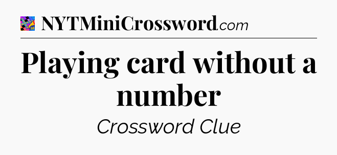 Playing card without a number Crossword Clue