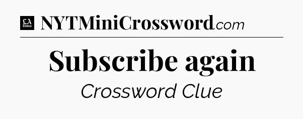 Subscribe again - LA Times Crossword