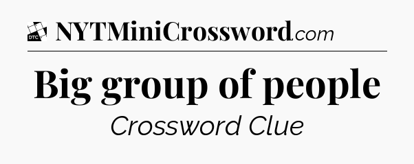 Big group of people - Daily Themed Classic Crossword