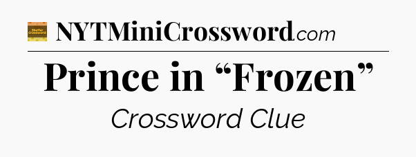 Prince in “Frozen” - Eugene Sheffer Crossword