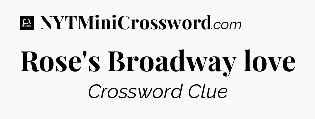 Rose's Broadway love - LA Times Crossword